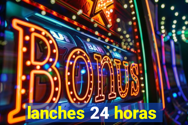 lanches 24 horas